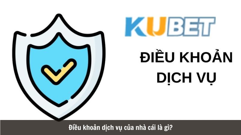 Các điều khoản dịch vụ tại KUBET