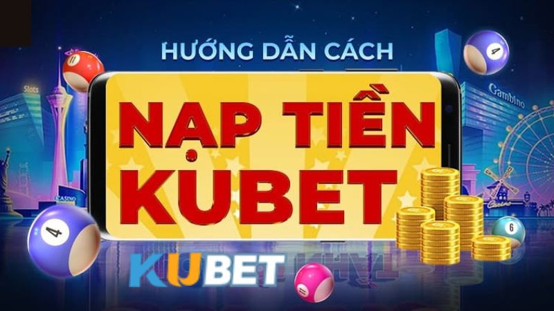 Nạp tiền Kubet trực tuyến