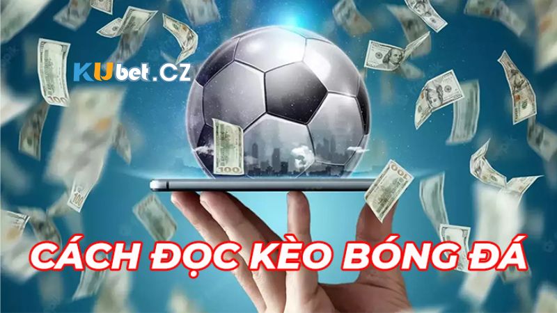 Cách đọc kèo bóng đá tại KUBET