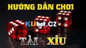 Game tài xỉu cùng cách chơi cơ bản ở Kubet