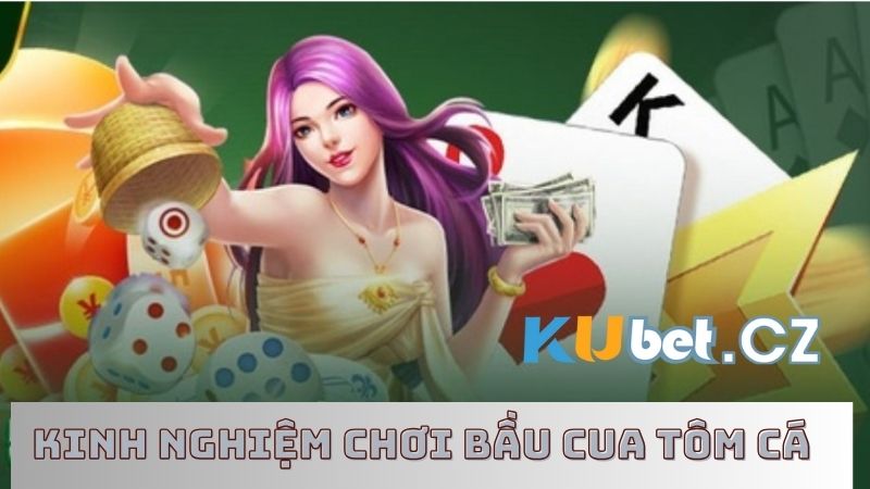 Kinh nghiệm chơi bầu cua tôm cá nâng cao tỷ lệ ăn thưởng 